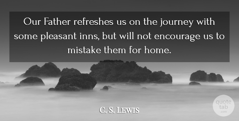 C. S. Lewis Quote About Inspirational, Life, Christian: Our Father Refreshes Us On...