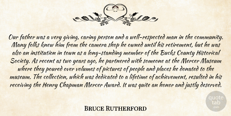 Bruce Rutherford Quote About Bucks, Camera, Caring, County, Dedicated: Our Father Was A Very...