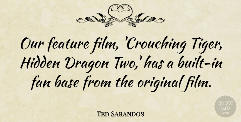 Ted Sarandos Quote About Base, Fan, Feature, Original: Our Feature Film Crouching Tiger...