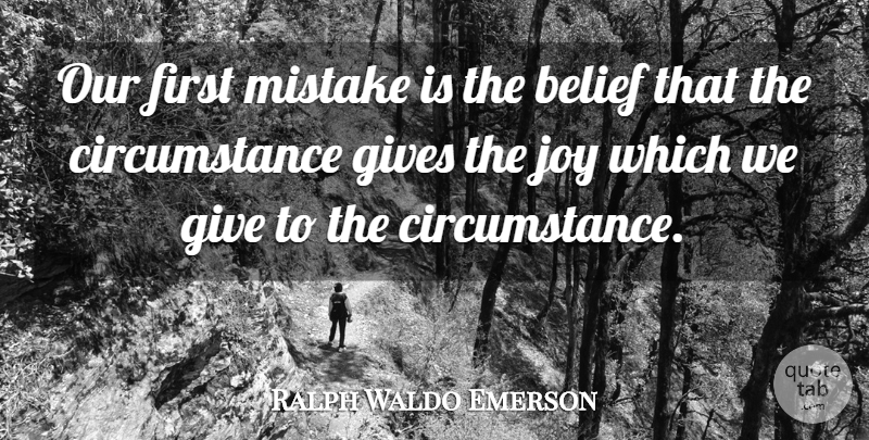 Ralph Waldo Emerson Quote About Happiness, Mistake, Giving: Our First Mistake Is The...