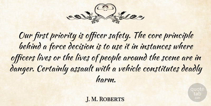 J. M. Roberts Quote About Assault, Behind, Certainly, Core, Deadly: Our First Priority Is Officer...