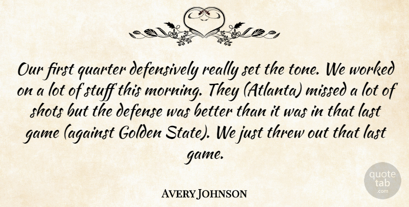 Avery Johnson Quote About Defense, Game, Golden, Last, Missed: Our First Quarter Defensively Really...