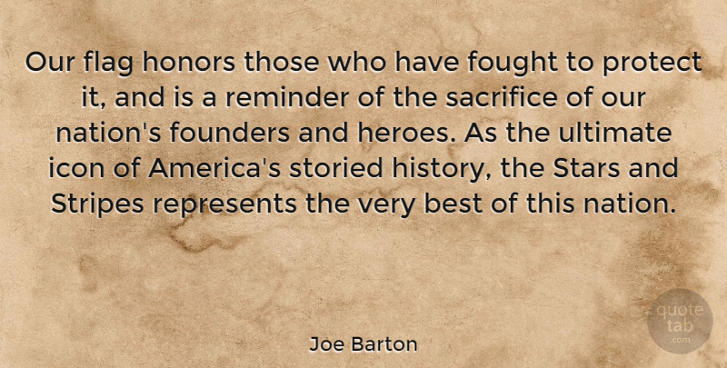 Joe Barton Quote About Stars, Hero, Sacrifice: Our Flag Honors Those Who...