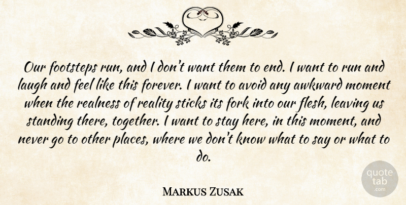 Markus Zusak Quote About Running, Reality, Laughing: Our Footsteps Run And I...