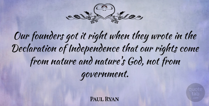 Paul Ryan Quote About Government, Rights, Independence: Our Founders Got It Right...