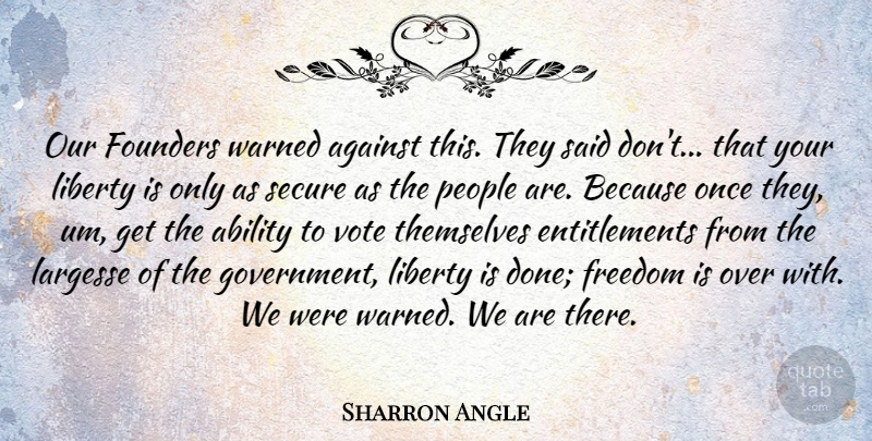 Sharron Angle Quote About Government, People, Liberty: Our Founders Warned Against This...