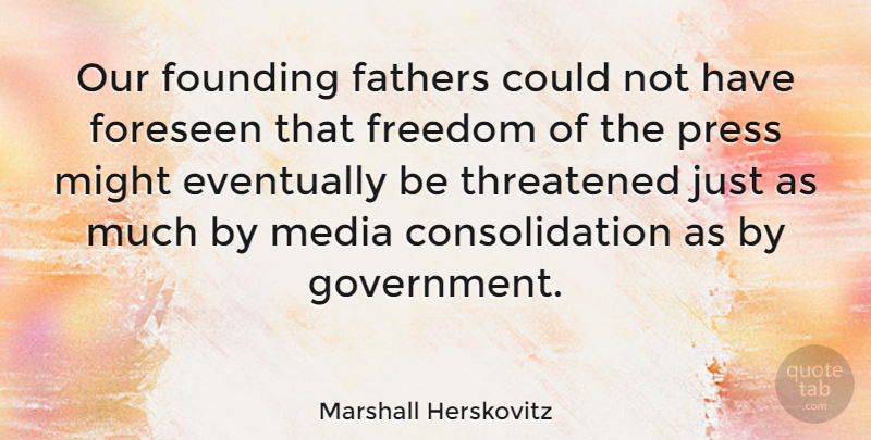Marshall Herskovitz Quote About Eventually, Fathers, Foreseen, Founding, Freedom: Our Founding Fathers Could Not...