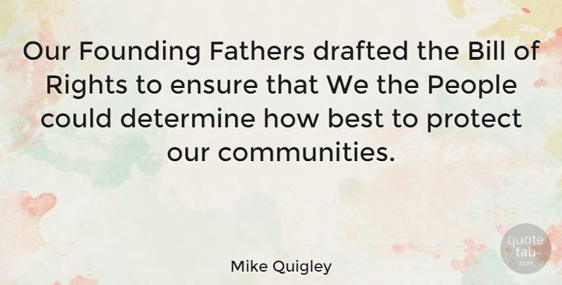 Mike Quigley Quote About Father, Rights, People: Our Founding Fathers Drafted The...