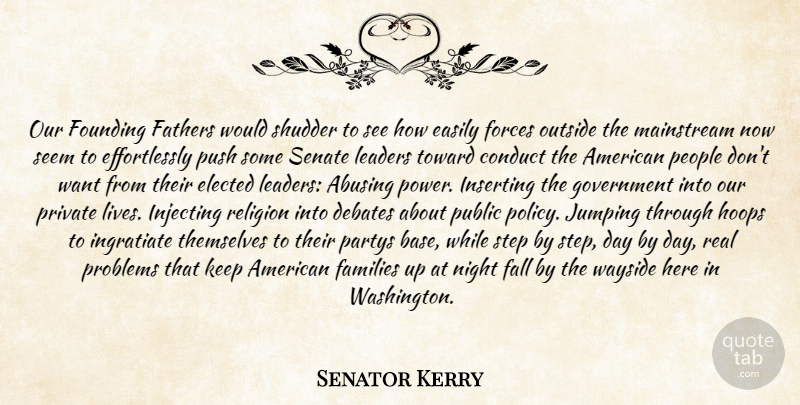 Senator Kerry Quote About Conduct, Debates, Easily, Elected, Fall: Our Founding Fathers Would Shudder...