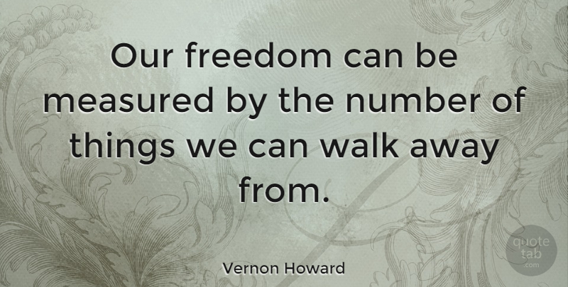 Vernon Howard Quote About Freedom, Numbers, Walks: Our Freedom Can Be Measured...
