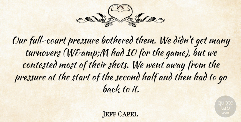 Jeff Capel Quote About Bothered, Contested, Half, Pressure, Second: Our Full Court Pressure Bothered...