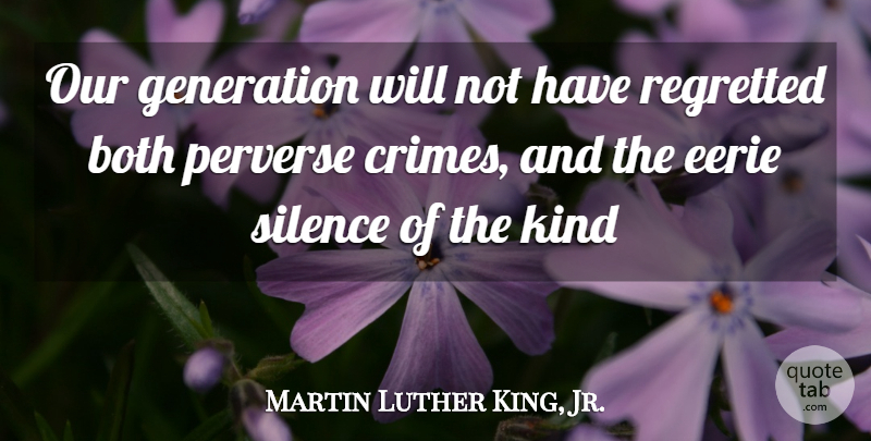 Martin Luther King, Jr. Quote About Eerie, Our Generation, Silence: Our Generation Will Not Have...