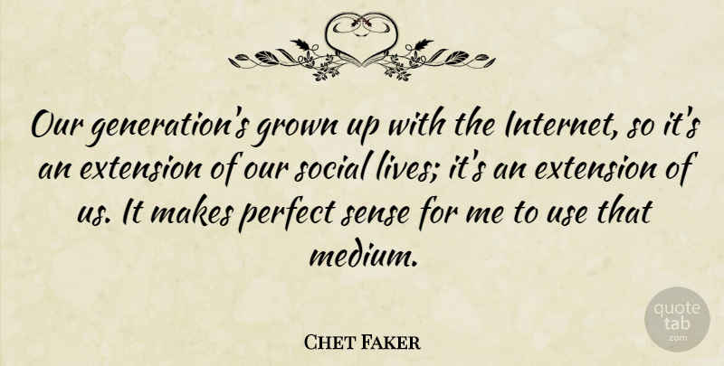 Chet Faker Quote About Extension, Grown: Our Generations Grown Up With...