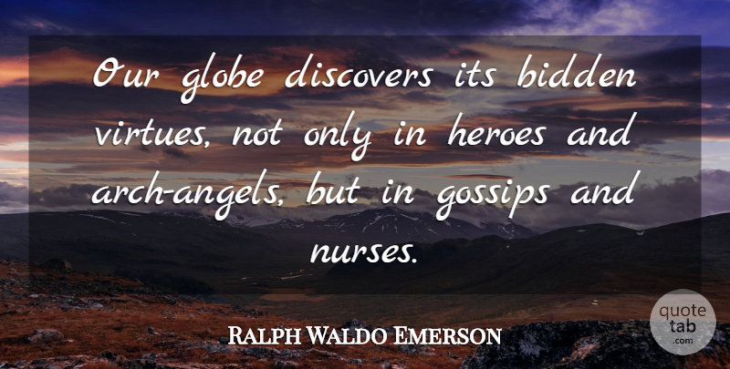 Ralph Waldo Emerson Quote About Hero, Angel, Gossip: Our Globe Discovers Its Bidden...