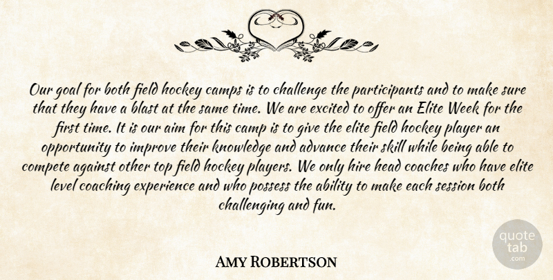 Amy Robertson Quote About Ability, Advance, Against, Aim, Blast: Our Goal For Both Field...