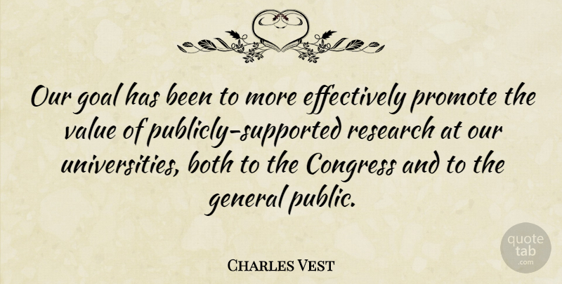 Charles Vest Quote About American Educator, Both, Congress, General, Promote: Our Goal Has Been To...