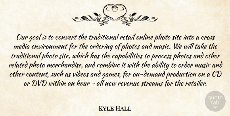 Kyle Hall Quote About Ability, Cd, Combine, Convert, Cross: Our Goal Is To Convert...