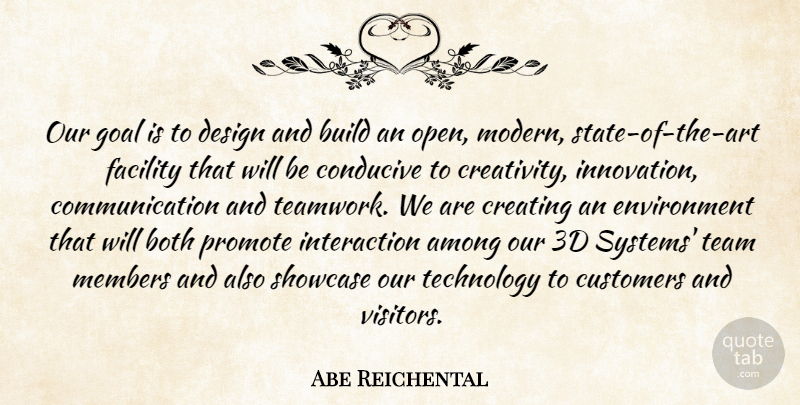 Abe Reichental Quote About Among, Both, Build, Communication, Conducive: Our Goal Is To Design...