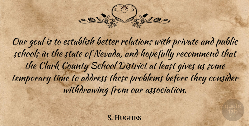 S. Hughes Quote About Address, Clark, Consider, County, District: Our Goal Is To Establish...