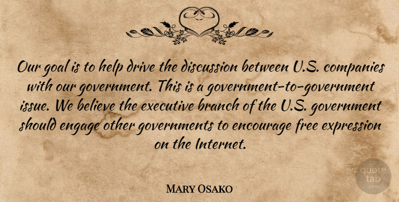 Mary Osako Quote About Believe, Branch, Companies, Discussion, Drive: Our Goal Is To Help...