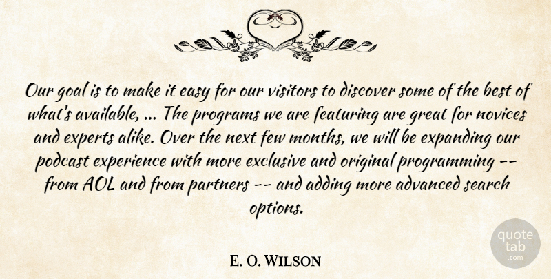 E. O. Wilson Quote About Adding, Advanced, Aol, Best, Discover: Our Goal Is To Make...