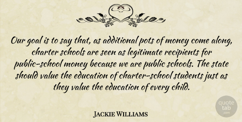 Jackie Williams Quote About Additional, Charter, Education, Goal, Legitimate: Our Goal Is To Say...