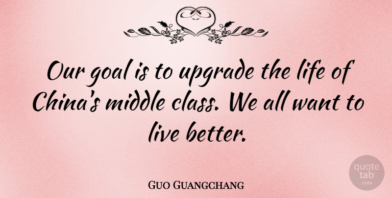 Guo Guangchang Quote About Life, Middle, Upgrade: Our Goal Is To Upgrade...