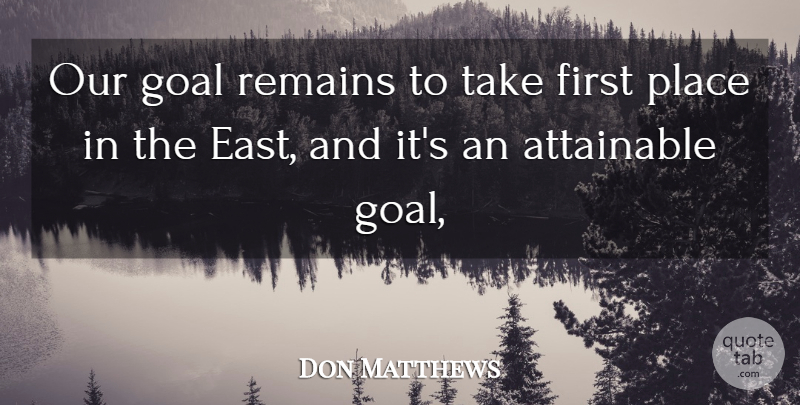 Don Matthews Quote About Attainable, Goal, Remains: Our Goal Remains To Take...