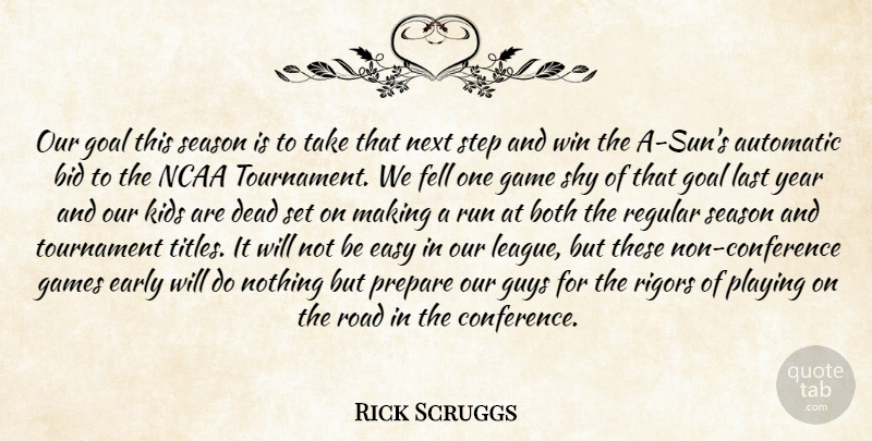 Rick Scruggs Quote About Automatic, Bid, Both, Dead, Early: Our Goal This Season Is...