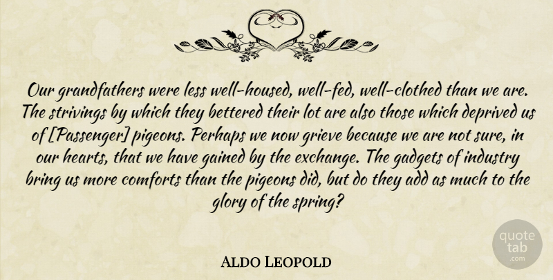 Aldo Leopold Quote About Nature, Spring, Heart: Our Grandfathers Were Less Well...