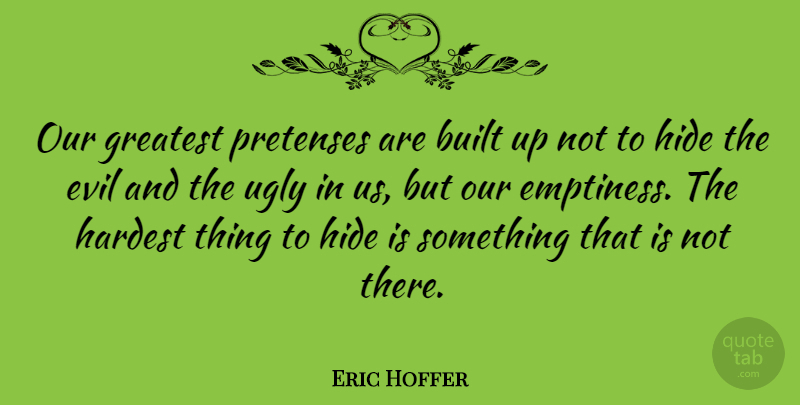 Eric Hoffer Quote About Trust, Beauty, Math: Our Greatest Pretenses Are Built...
