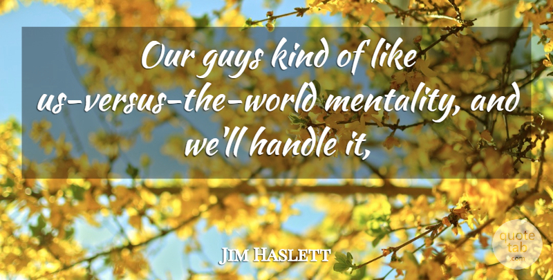 Jim Haslett Quote About Guys, Handle: Our Guys Kind Of Like...