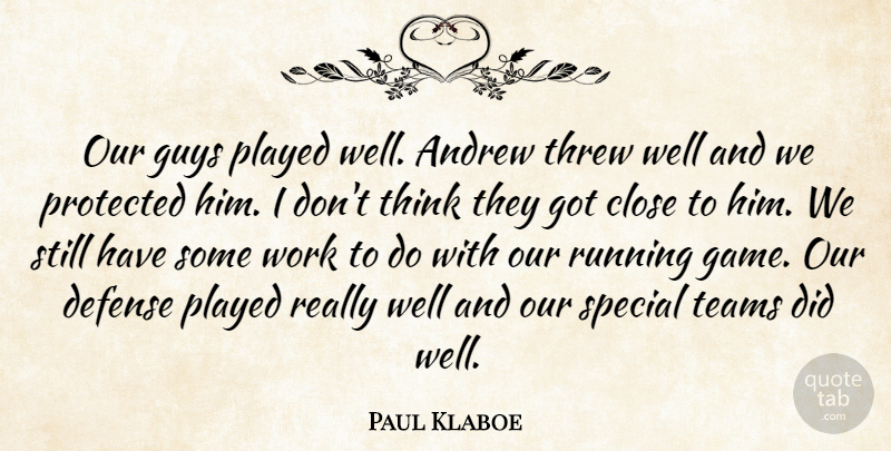 Paul Klaboe Quote About Andrew, Close, Defense, Guys, Played: Our Guys Played Well Andrew...