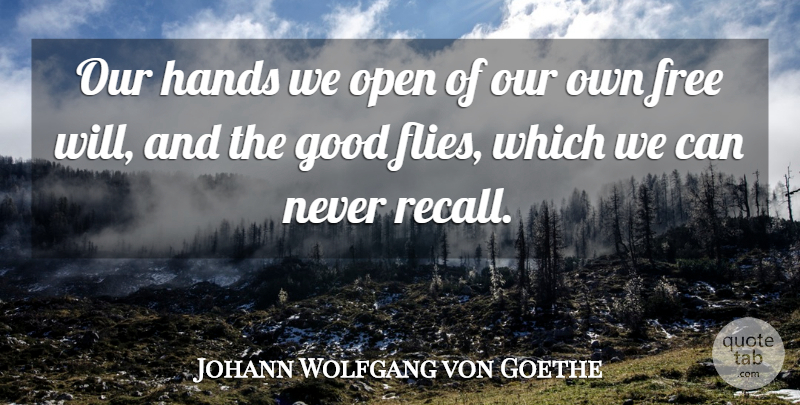 Johann Wolfgang von Goethe Quote About Hands, Free Will, Benevolence: Our Hands We Open Of...