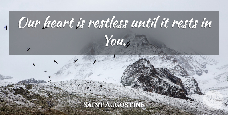 Saint Augustine Quote About Heart, Restless, Restless Heart: Our Heart Is Restless Until...