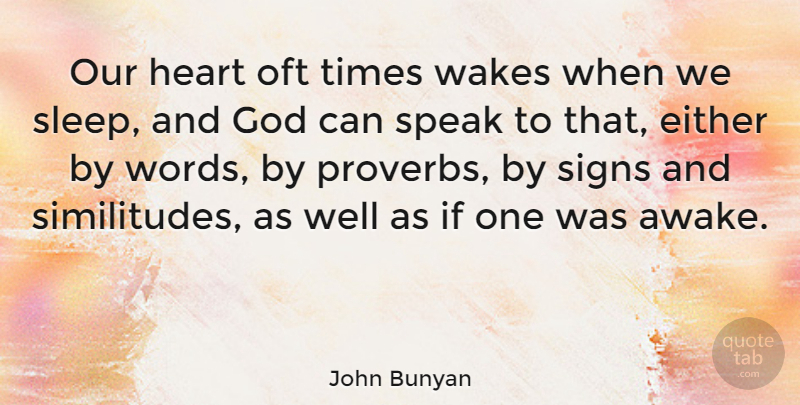 John Bunyan Quote About Sleep, Heart, Speak: Our Heart Oft Times Wakes...