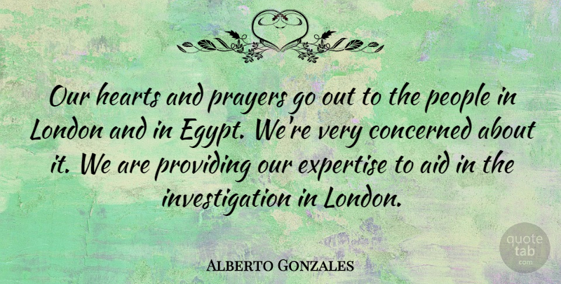 Alberto Gonzales Quote About Prayer, Heart, Egypt: Our Hearts And Prayers Go...