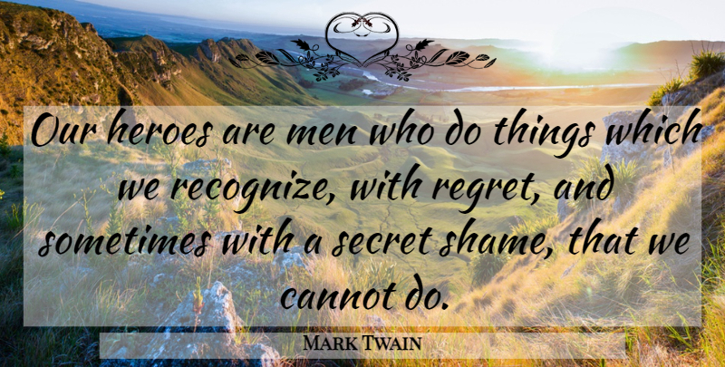 Mark Twain Quote About Regret, Hero, Men: Our Heroes Are Men Who...