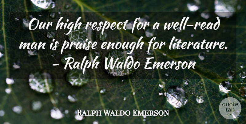 Ralph Waldo Emerson Quote About Reading, Men, Literature: Our High Respect For A...