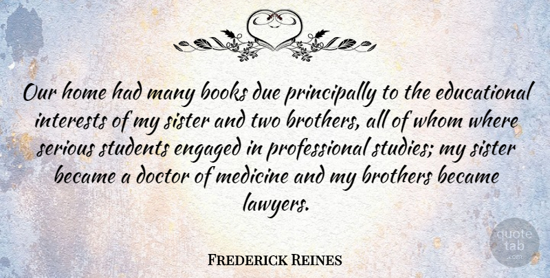 Frederick Reines Quote About Brother, Educational, Book: Our Home Had Many Books...