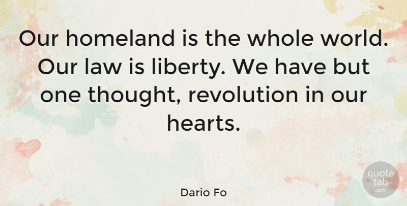 Dario Fo Quote About Heart, Law, Liberty: Our Homeland Is The Whole...