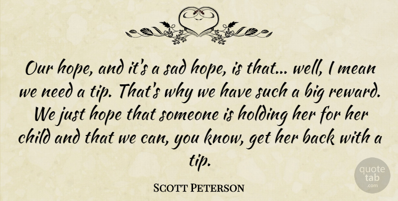 Scott Peterson Quote About Child, Holding, Hope, Mean, Sad: Our Hope And Its A...