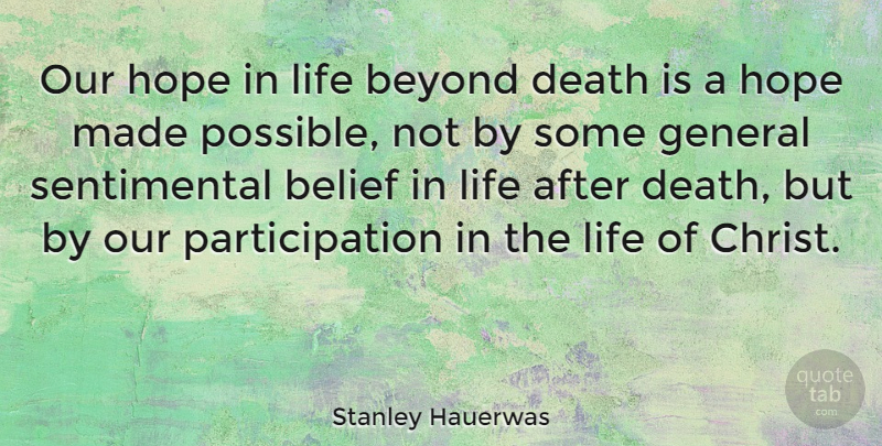 Stanley Hauerwas Quote About Sentimental, Belief, Christ: Our Hope In Life Beyond...