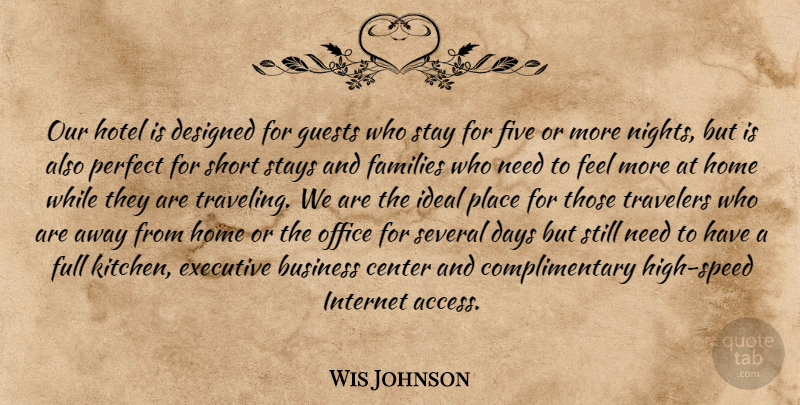 Wis Johnson Quote About Business, Center, Days, Designed, Executive: Our Hotel Is Designed For...
