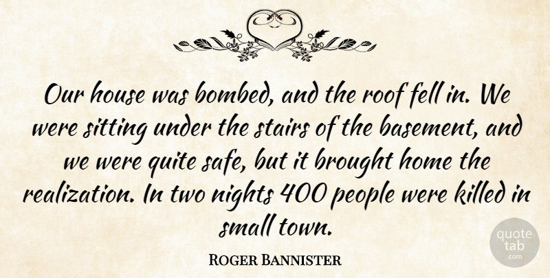 Roger Bannister Quote About Athlete, Home, Night: Our House Was Bombed And...