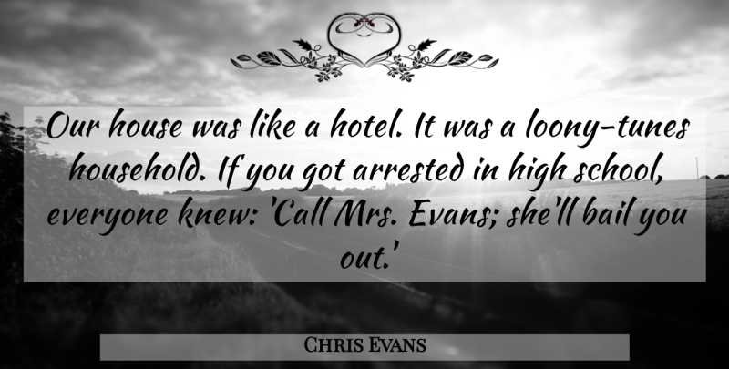 Chris Evans Quote About Arrested, Bail: Our House Was Like A...