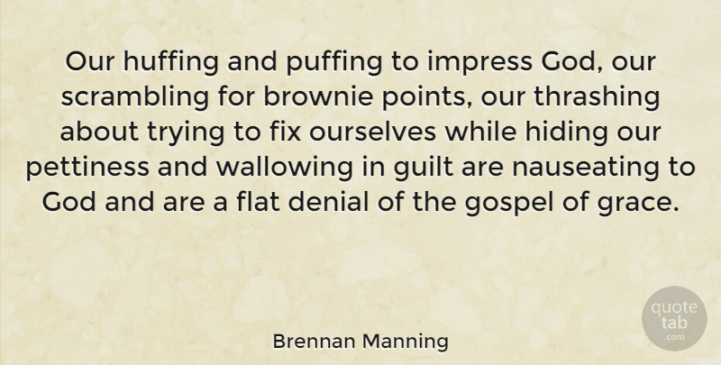 Brennan Manning Quote About Grace, Guilt, Trying: Our Huffing And Puffing To...