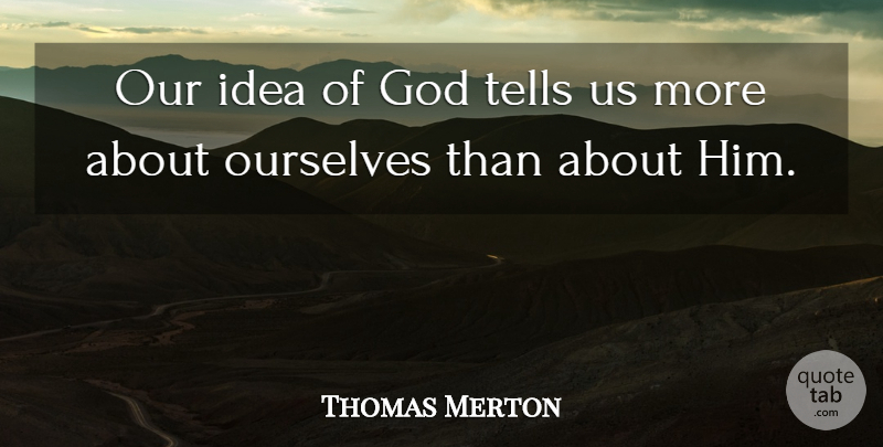 Thomas Merton Quote About Wisdom, Ideas: Our Idea Of God Tells...