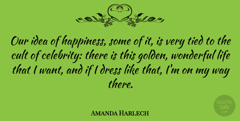 Amanda Harlech Quote About Cult, Dress, Happiness, Life, Tied: Our Idea Of Happiness Some...