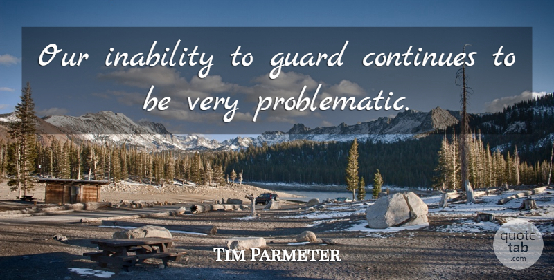 Tim Parmeter Quote About Continues, Guard, Inability: Our Inability To Guard Continues...